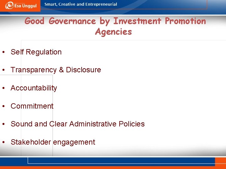 Good Governance by Investment Promotion Agencies • Self Regulation • Transparency & Disclosure •