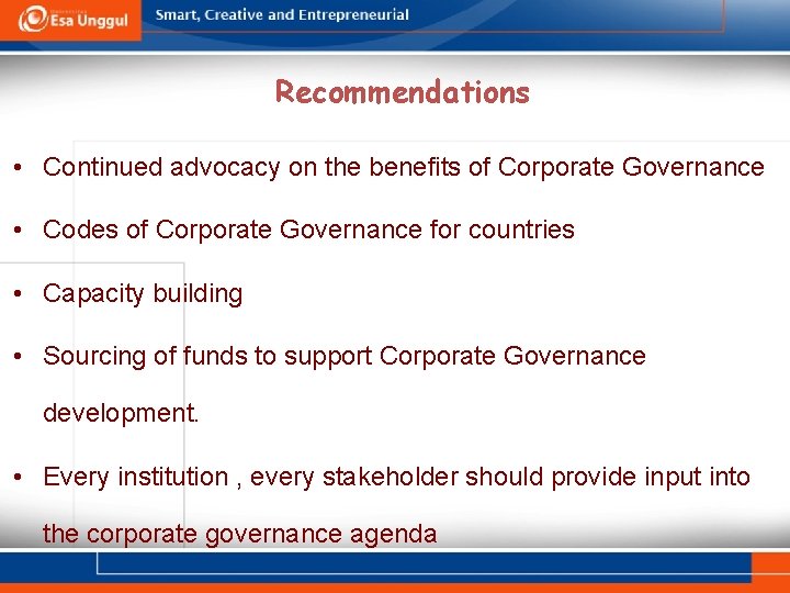 Recommendations • Continued advocacy on the benefits of Corporate Governance • Codes of Corporate