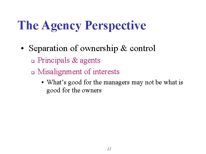 The Agency Perspective • Separation of ownership & control q q Principals & agents