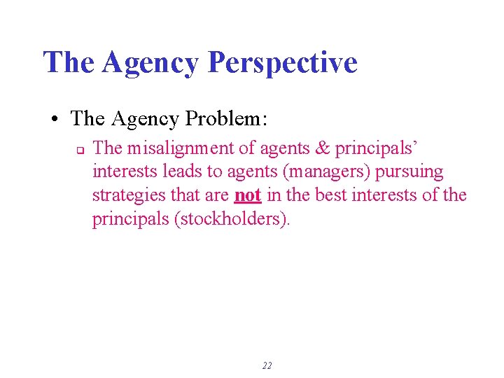 The Agency Perspective • The Agency Problem: q The misalignment of agents & principals’