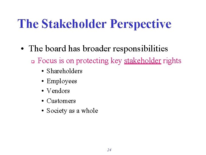 The Stakeholder Perspective • The board has broader responsibilities q Focus is on protecting