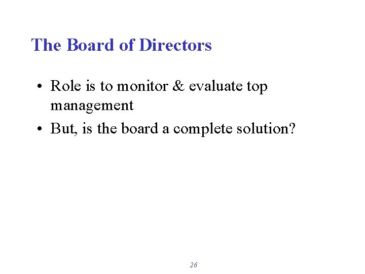 The Board of Directors • Role is to monitor & evaluate top management •