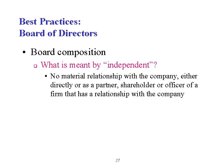 Best Practices: Board of Directors • Board composition q What is meant by “independent”?