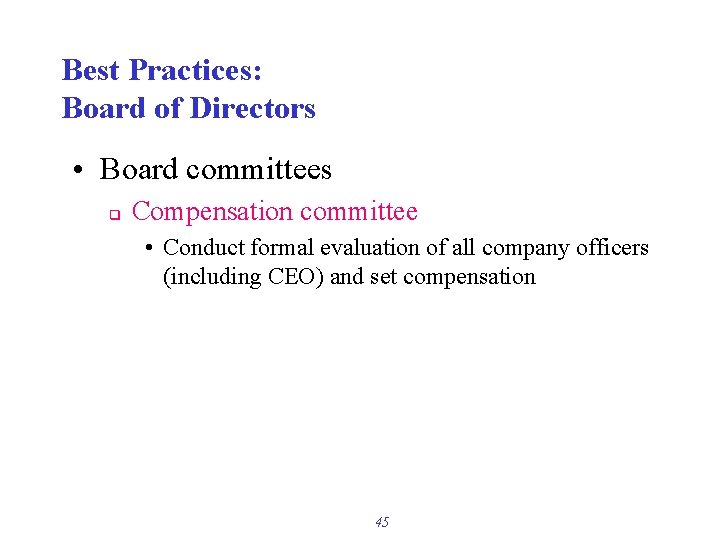 Best Practices: Board of Directors • Board committees q Compensation committee • Conduct formal