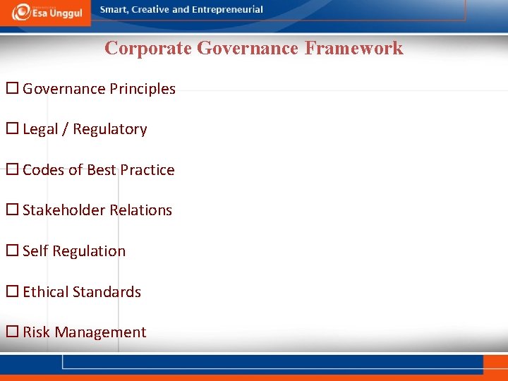 Corporate Governance Framework Governance Principles Legal / Regulatory Codes of Best Practice Stakeholder Relations