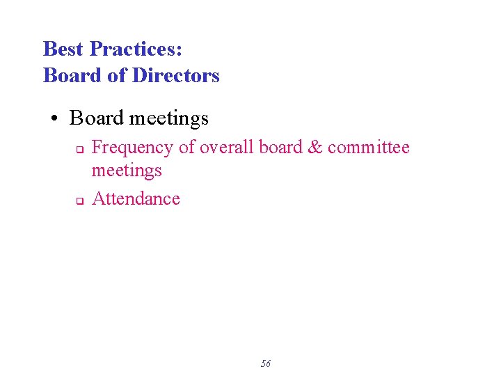 Best Practices: Board of Directors • Board meetings q q Frequency of overall board