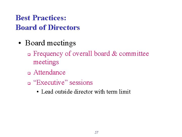 Best Practices: Board of Directors • Board meetings q q q Frequency of overall