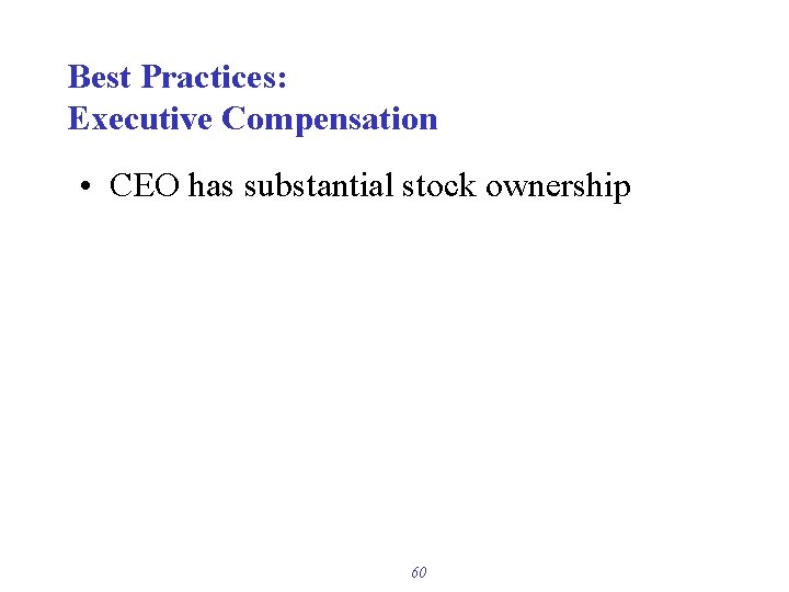 Best Practices: Executive Compensation • CEO has substantial stock ownership 60 