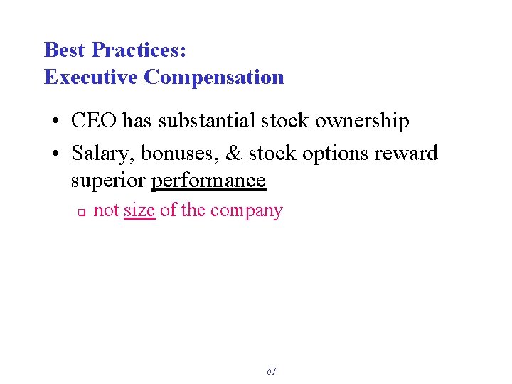 Best Practices: Executive Compensation • CEO has substantial stock ownership • Salary, bonuses, &