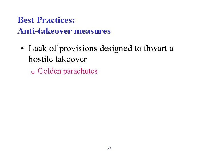 Best Practices: Anti-takeover measures • Lack of provisions designed to thwart a hostile takeover