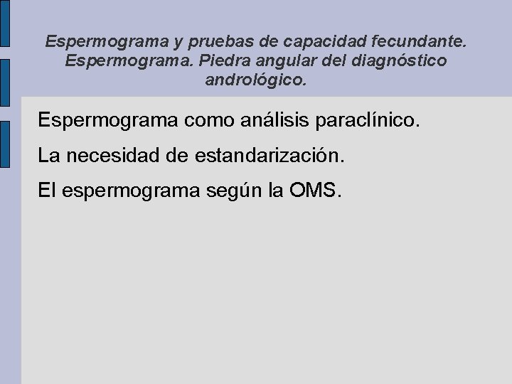 Espermograma y pruebas de capacidad fecundante. Espermograma. Piedra angular del diagnóstico andrológico. Espermograma como