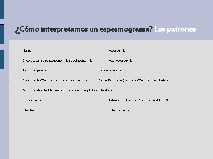 ¿Cómo interpretamos un espermograma? Los patrones • Normal Azoospermia • Oligozoospermia (criptozoospermia) o polizoospermia