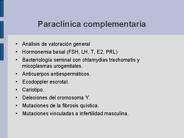 Paraclínica complementaria • Análisis de valoración general • Hormonemia basal (FSH, LH, T, E