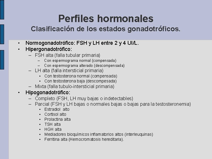 Perfiles hormonales Clasificación de los estados gonadotróficos. • • Normogonadotrófico: FSH y LH entre