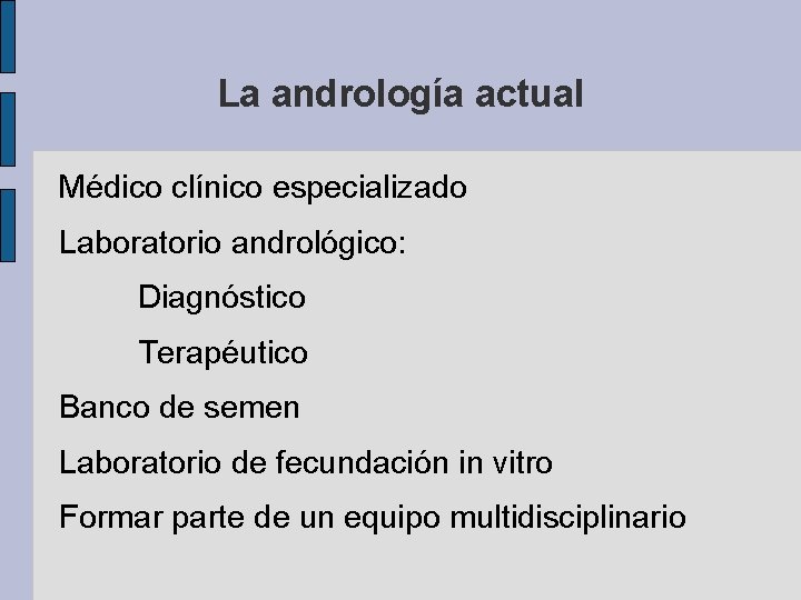 La andrología actual Médico clínico especializado Laboratorio andrológico: Diagnóstico Terapéutico Banco de semen Laboratorio