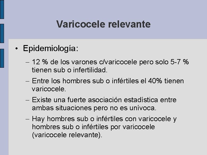 Varicocele relevante • Epidemiología: – 12 % de los varones c/varicocele pero solo 5