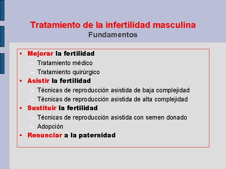 Tratamiento de la infertilidad masculina Fundamentos • Mejorar la fertilidad – Tratamiento médico –