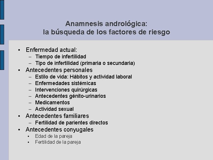 Anamnesis andrológica: la búsqueda de los factores de riesgo • Enfermedad actual: – Tiempo