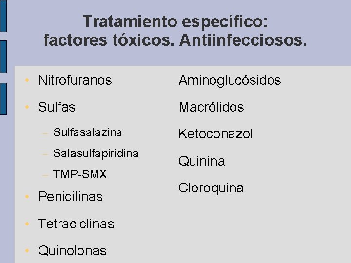 Tratamiento específico: factores tóxicos. Antiinfecciosos. • Nitrofuranos Aminoglucósidos • Sulfas Macrólidos – Sulfasalazina –