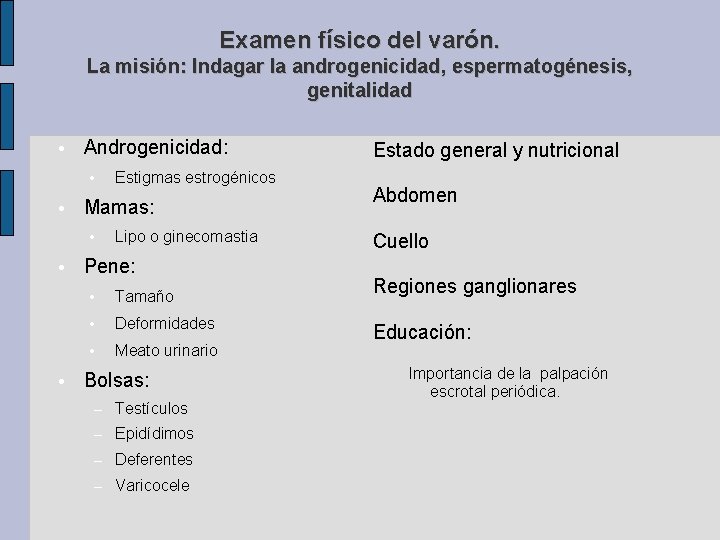 Examen físico del varón. La misión: Indagar la androgenicidad, espermatogénesis, genitalidad • Androgenicidad: •