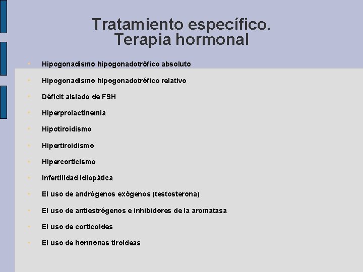 Tratamiento específico. Terapia hormonal • Hipogonadismo hipogonadotrófico absoluto • Hipogonadismo hipogonadotrófico relativo • Déficit