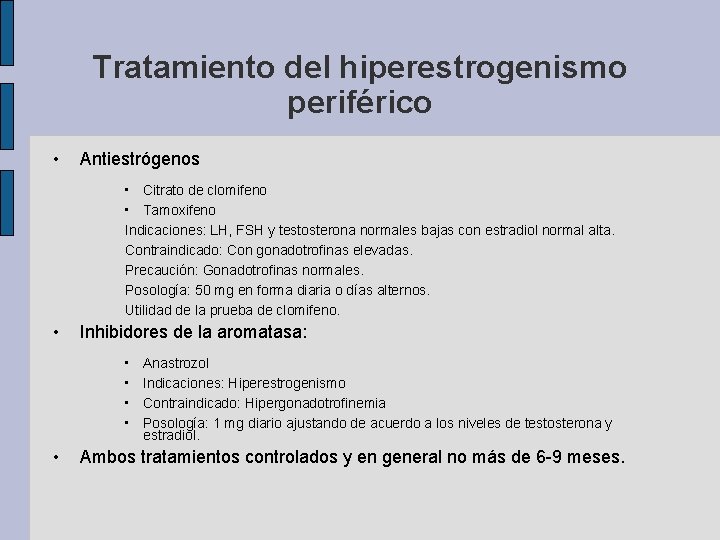 Tratamiento del hiperestrogenismo periférico • Antiestrógenos • Citrato de clomifeno • Tamoxifeno Indicaciones: LH,