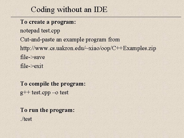 Coding without an IDE To create a program: notepad test. cpp Cut-and-paste an example Coding without an IDE To create a program: notepad test. cpp Cut-and-paste an example