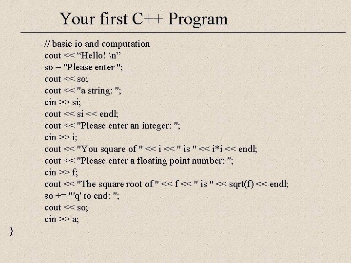 Your first C++ Program // basic io and computation cout << “Hello! n” so Your first C++ Program // basic io and computation cout << “Hello! n” so