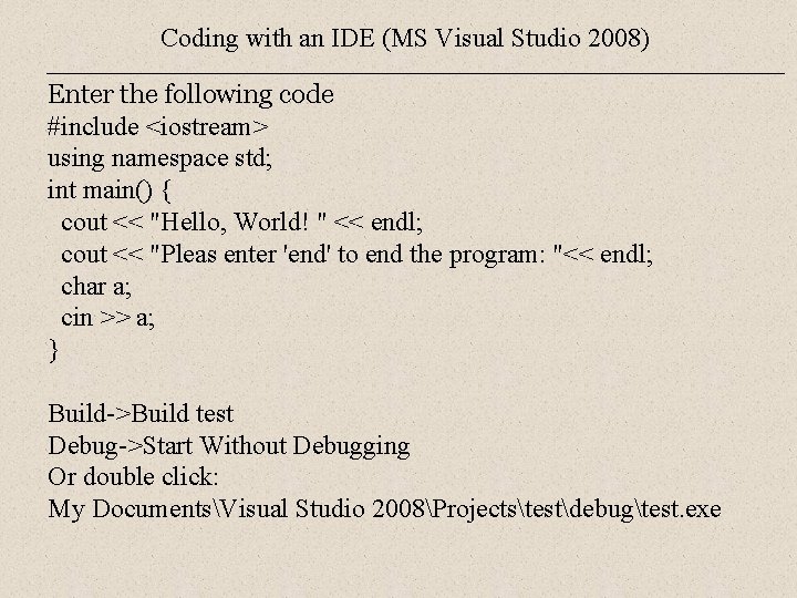 Coding with an IDE (MS Visual Studio 2008) Enter the following code #include <iostream> Coding with an IDE (MS Visual Studio 2008) Enter the following code #include <iostream>