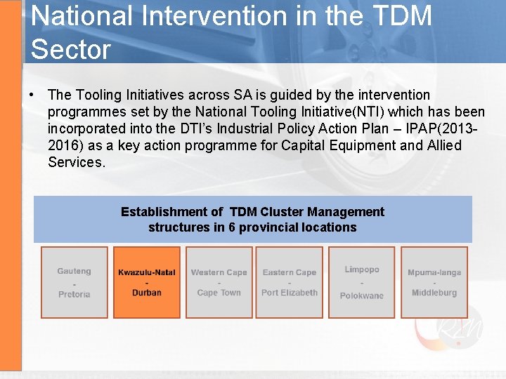 National Intervention in the TDM Sector • The Tooling Initiatives across SA is guided