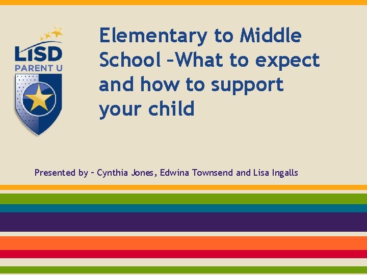 Elementary to Middle School –What to expect and how to support your child Presented