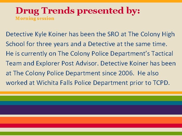 Drug Trends presented by: Morning session Detective Kyle Koiner has been the SRO at