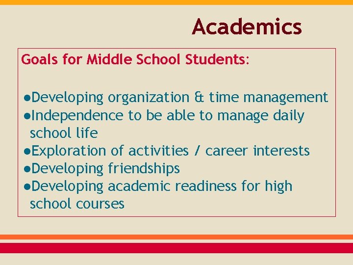 Academics Goals for Middle School Students: ●Developing organization & time management ●Independence to be