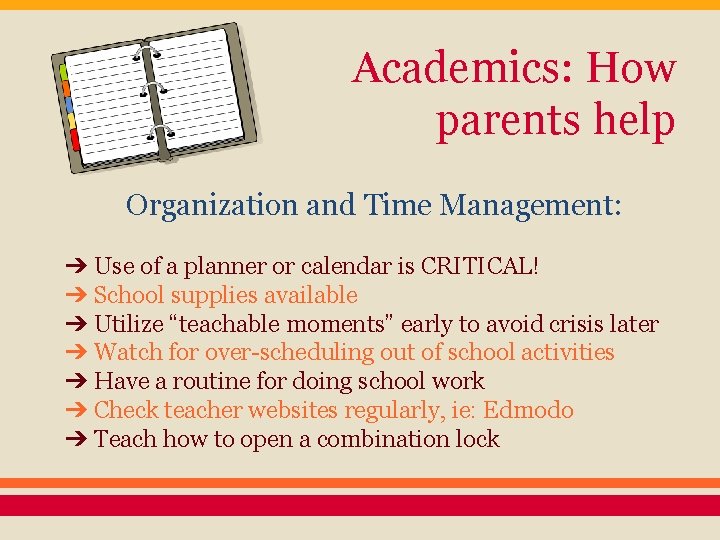 Academics: How parents help Organization and Time Management: ➔ Use of a planner or