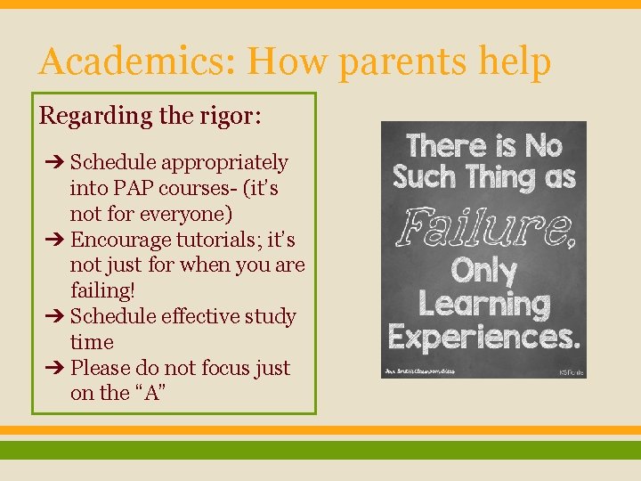 Academics: How parents help Regarding the rigor: ➔ Schedule appropriately into PAP courses- (it’s