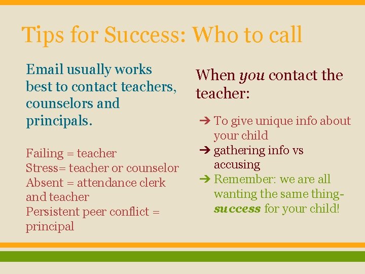 Tips for Success: Who to call Email usually works best to contact teachers, counselors