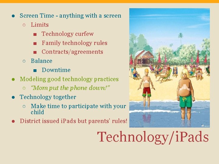 ● Screen Time - anything with a screen ○ Limits ■ Technology curfew ■