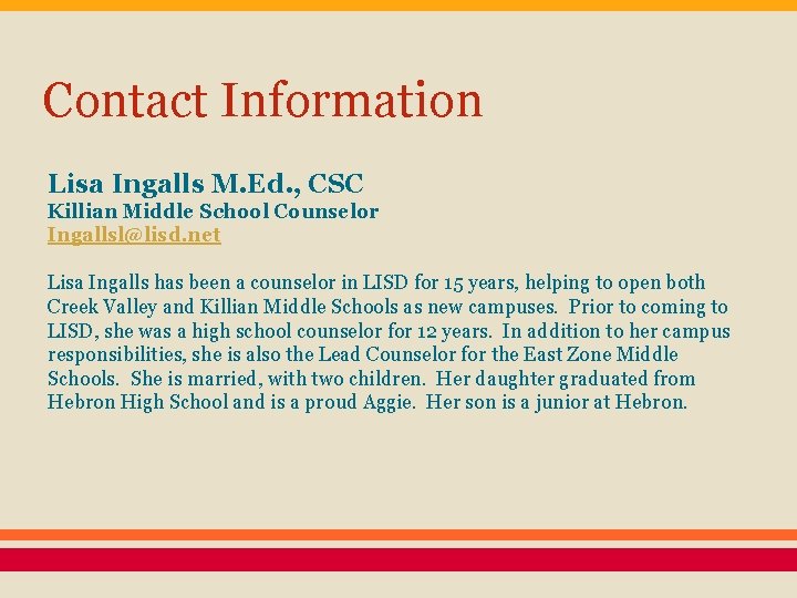 Contact Information Lisa Ingalls M. Ed. , CSC Killian Middle School Counselor Ingallsl@lisd. net
