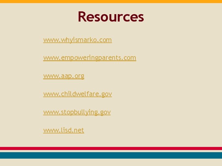 Resources www. whyismarko. com www. empoweringparents. com www. aap. org www. childwelfare. gov www.