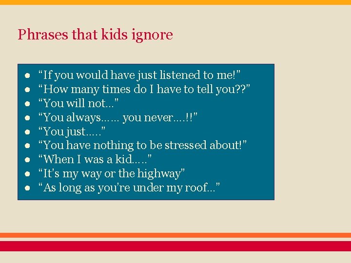 Phrases that kids ignore ● ● ● ● ● “If you would have just
