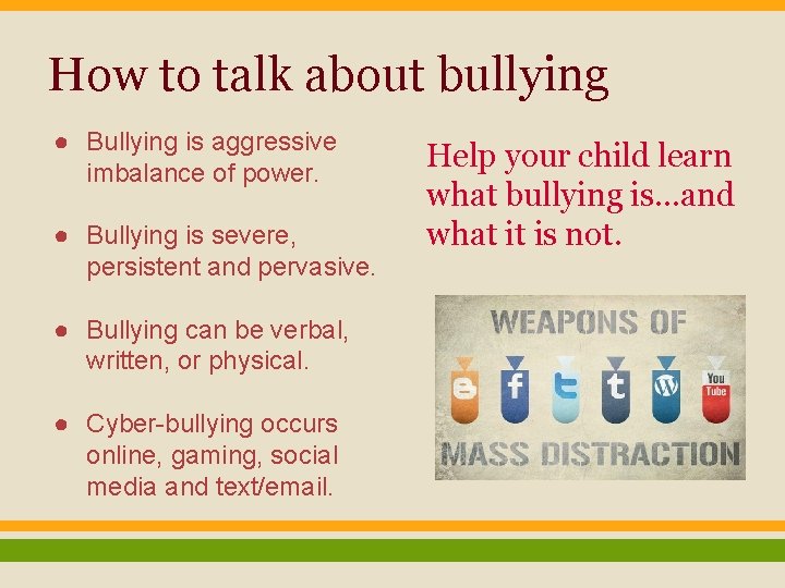 How to talk about bullying ● Bullying is aggressive imbalance of power. ● Bullying