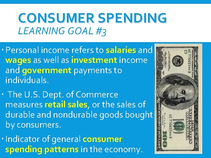 CONSUMER SPENDING LEARNING GOAL #3 Personal income refers to salaries and wages as well