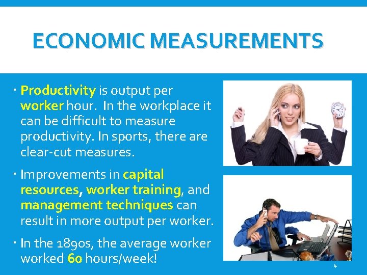 ECONOMIC MEASUREMENTS Productivity is output per worker hour. In the workplace it can be