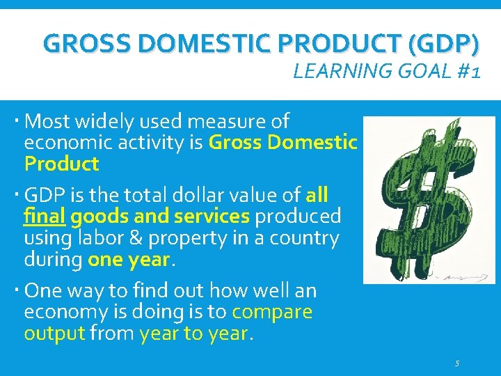 GROSS DOMESTIC PRODUCT (GDP) LEARNING GOAL #1 Most widely used measure of economic activity