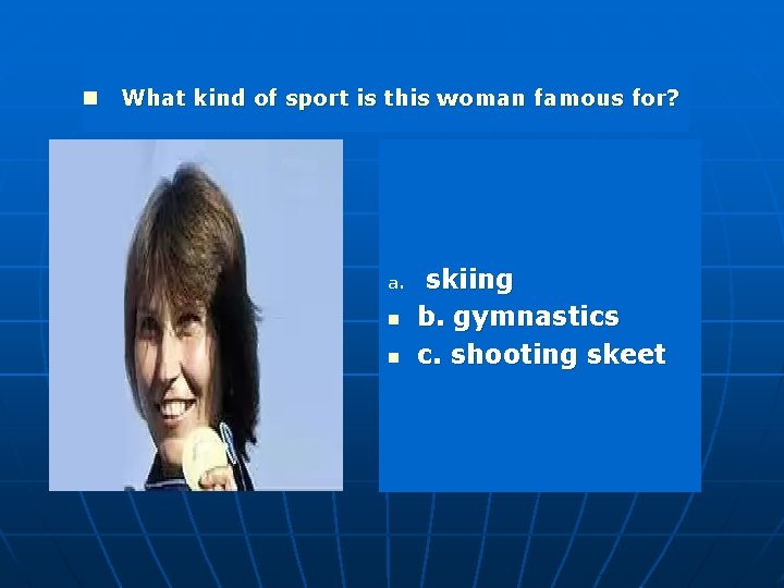 n What kind of sport is this woman famous for? a. n n skiing