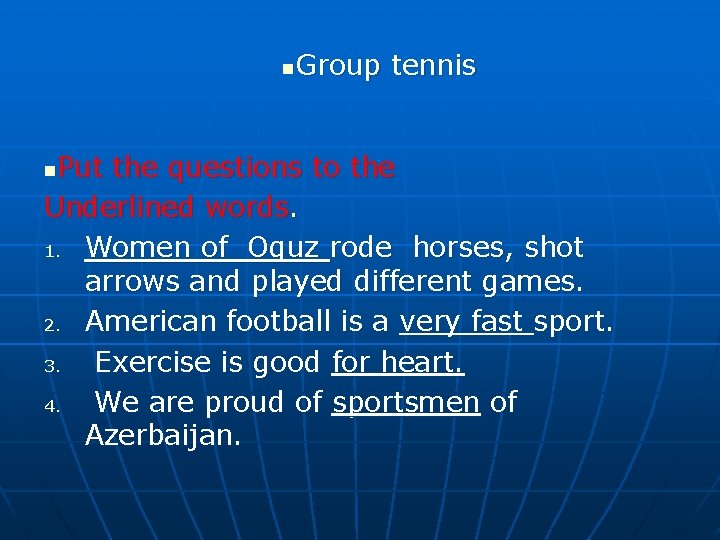 Group tennis n Put the questions to the Underlined words. 1. Women of Oguz