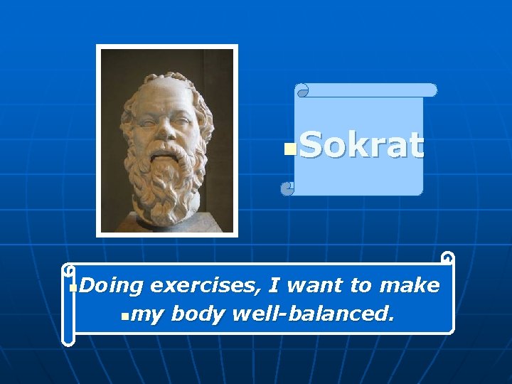 Sokrat n Doing exercises, I want to make nmy body well-balanced. n 