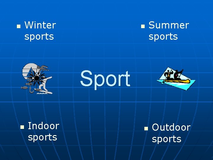 n Winter sports n Summer sports Sport n Indoor sports n Outdoor sports 