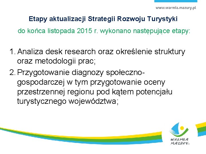 Etapy aktualizacji Strategii Rozwoju Turystyki do końca listopada 2015 r. wykonano następujące etapy: 1.