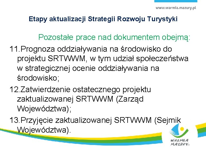 Etapy aktualizacji Strategii Rozwoju Turystyki Pozostałe prace nad dokumentem obejmą: 11. Prognoza oddziaływania na